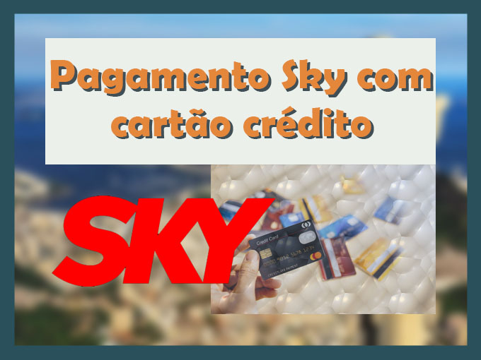 Faça seu pagamento via cartão de crédito Pagamento Sky com cartão crédito