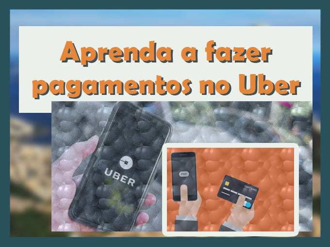 Fazer pagamentos no Uber é muito fácil Aprenda a fazer pagamentos no Uber
